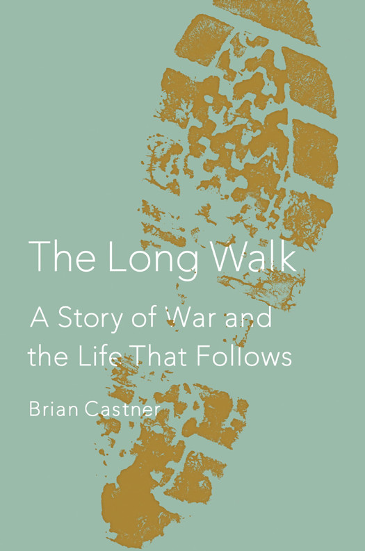 The Long Walk A Story Of War And The Life That Follows Brian Castner