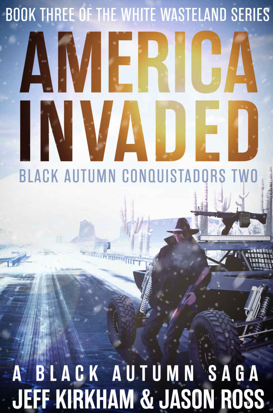 America Invaded A Black Autumn Saga White Wasteland Series Book 3 Jeff Kirkham Jason Ross