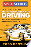 The Lost Art Of Highperformance Driving How To Get The Most Out Of Your Modern Performance Car Speed Secrets 1st Edition Bentley