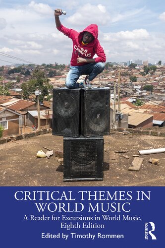 Critical Themes In World Music A Reader For Excursions In World Music Eighth Edition 8th Timothy Rommen Editor