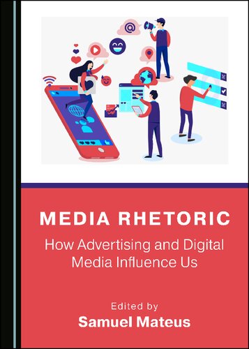 Media Rhetoric How Advertising And Digital Media Influence Us 1st Edition Mateus