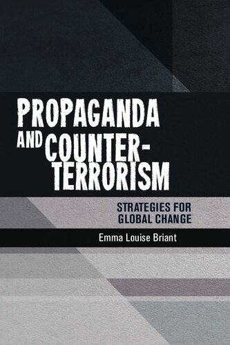 Propaganda And Counterterrorism Strategies For Global Change 1st Edition Emma Louise Briant
