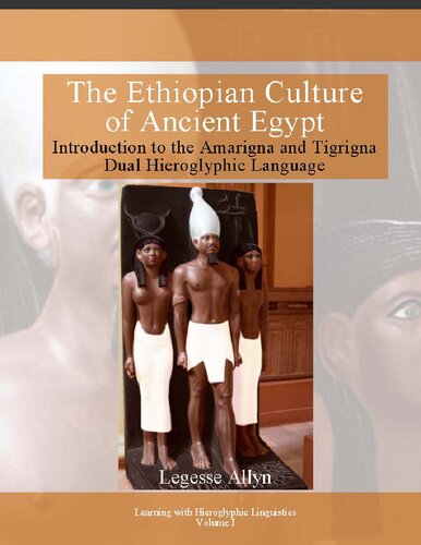 The Ethiopian Culture Of Ancient Egypt Introduction To The Amarigna And Tigrigna Dual Hieroglyphic Language Legesse Allyn