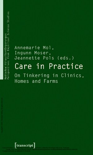 Care In Practice On Tinkering In Clinics Homes And Farms 1st Edition Annemarie Mol Editor