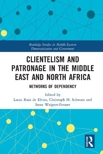 Clientelism And Patronage In The Middle East And North Africa Networks Of Dependency 1st Edition Laura Ruiz De Elvira Editor