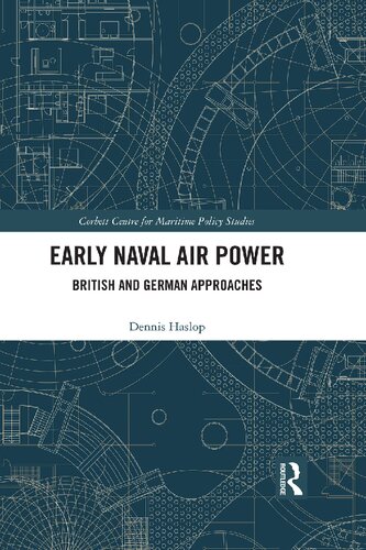 Early Naval Air Power British And German Approaches 1st Edition Dennis Haslop