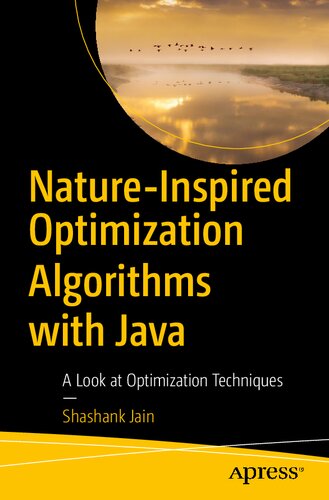 Natureinspired Optimization Algorithms With Java A Look At Optimization Techniques 1st Ed Shashank Jain