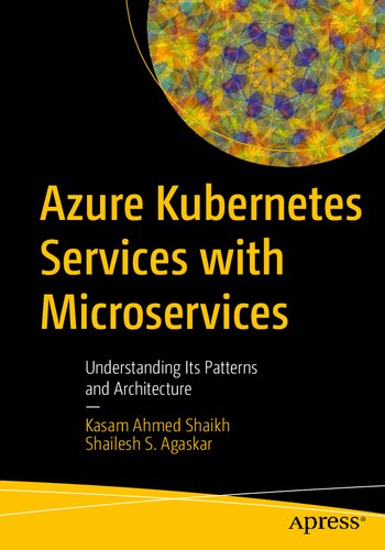 Azure Kubernetes Services With Microservices Understanding Its Patterns And Architecture 1st Ed Kasam Ahmed Shaikh