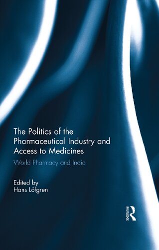 The Politics Of The Pharmaceutical Industry And Access To Medicines World Pharmacy And India 1st Edition Hans Lfgren Editor