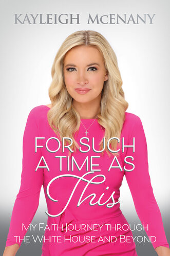 For Such A Time As This My Faith Journey Through The White House Beyond Kayleigh Mcenany