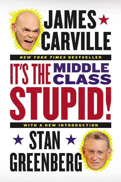 Its The Middle Class Stupid James Carville Stan Greenberg