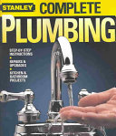 Stanley Complete Plumbing Stepbystep Instructions Repairs And Upgrades Kitchen And Bathroom Projects New Edition Stanley