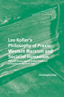 Leo Koflers Philosophy Of Praxis Western Marxism And Socialist Humanism 1st Edition Christoph Jnke