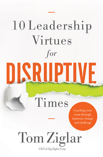 10 Leadership Virtues For Disruptive Times Tom Ziglar