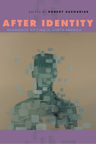 After Identity Mennonite Writing In North America Robert Zacharias Editor