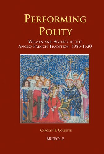 Performing Polity Women And Agency In The Anglofrench Tradition 13851620 Carolyn P Collette