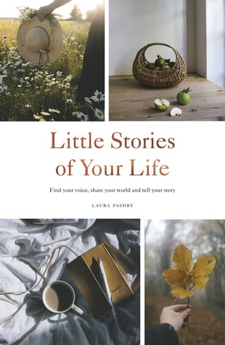 Little Stories Of Your Life Find Your Voice Share Your World And Tell Your Story Laura Pashby