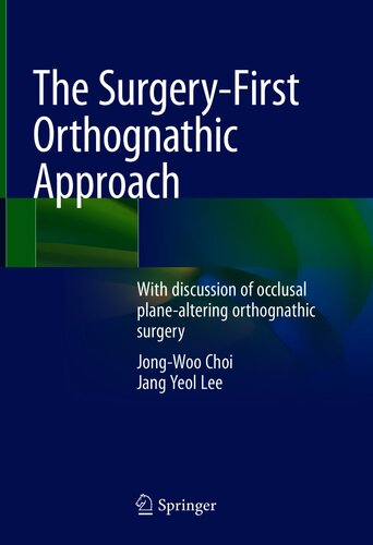 The Surgeryfirst Orthognathic Approach With Discussion Of Occlusal Planealtering Orthognathic Surgery 1st Ed 2021 Jongwoo Choi Jang Yeol Lee