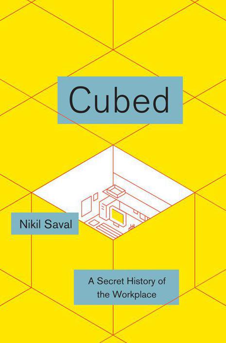 Cubed A Secret History Of The Workplace Nikil Saval