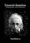 Einsteins Intuition Visualizing Nature In Eleven Dimensions Roberts
