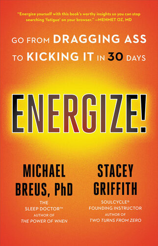 Energize Go From Dragging Ass To Kicking It In 30 Days First Edition Breus Phd
