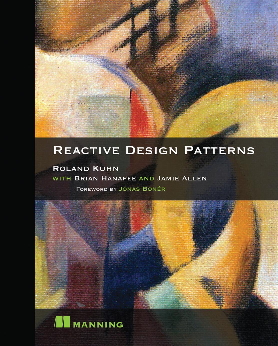 Reactive Design Patterns 1st Roland Kuhn Brian Hanafee Jamie Allen