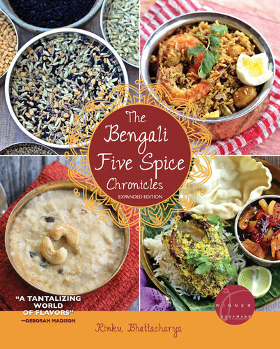 The Bengali Five Spice Chronicles Expanded Edition Exploring The Cuisine Of Eastern India Expanded Rinku Bhattacharya