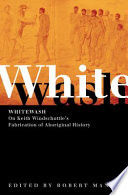Whitewash On Keith Windschuttles Fabrication Of Aboriginal History 1st Edition Robert Manne