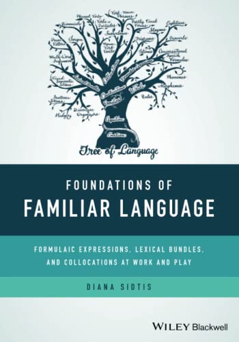 Foundations Of Familiar Language Formulaic Expressions Lexical Bundles And Collocations At Work And Play 1st Edition Sidtis