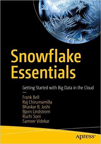 Snowflake Essentials Getting Started With Big Data In The Cloud 1st Ed Bell