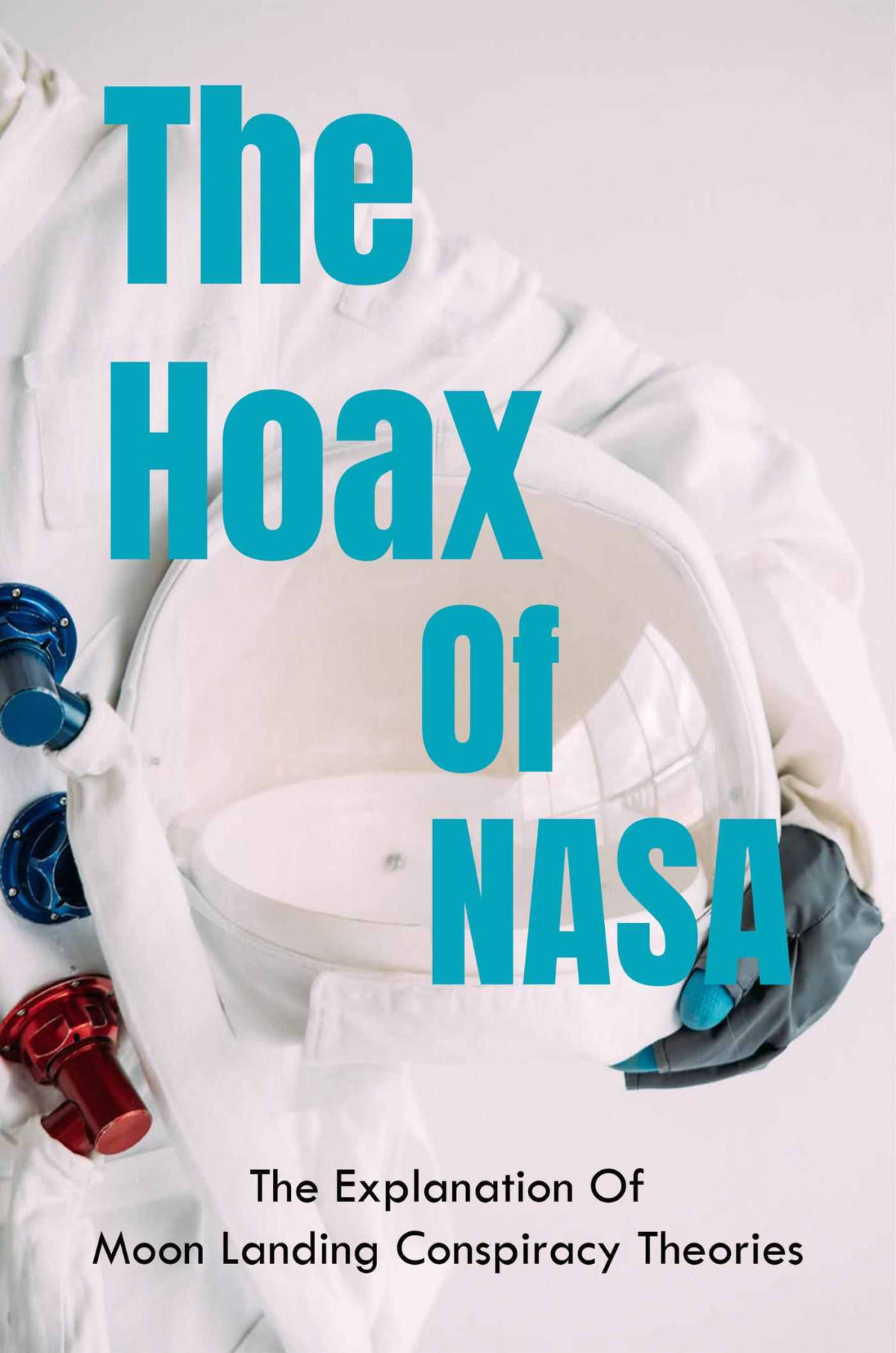 The Hoax Of Nasa The Explanation Of Moon Landing Conspiracy Theories Eduardo Cushwa