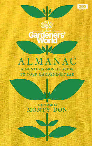 The Gardeners World Almanac A Monthbymonth Guide To Your Gardening Year Various