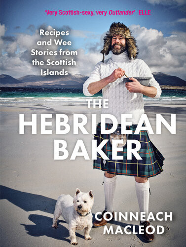 The Hebridean Baker Recipes And Wee Stories From The Scottish Islands Coinneach Macleod