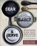 Sear Sauce And Serve Mastering Highheat Highflavor Cooking Tony Rosenfeld