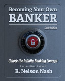 Becoming Your Own Banker The Infinite Banking Concept Second Edition 2nd R Nelson Nash