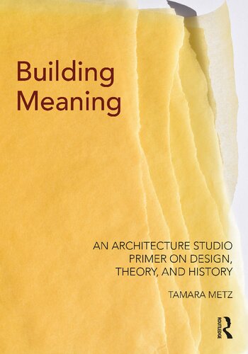 Building Meaning An Architecture Studio Primer On Design Theory And History 1st Edition Tamara Metz