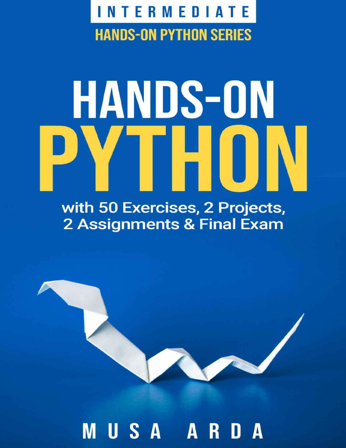 Handson Python With 50 Exercises 2 Projects 2 Assignments Final Exam Intermediate Musa Arda