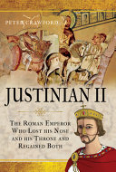 Justinian Ii The Roman Emperor Who Lost His Nose And His Throne And Regained Both Peter Crawford