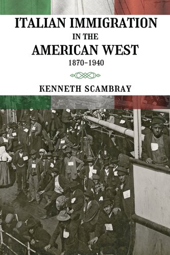 Italian Immigration In The American West 18701940 1st Edition Scambray