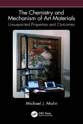 The Chemistry And Mechanism Of Art Materials Unsuspected Properties And Outcomes 1st Edition Michael J Malin