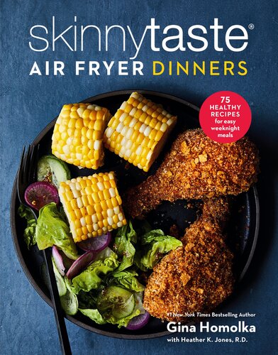 Skinnytaste Air Fryer Dinners 75 Healthy Recipes For Easy Weeknight Meals 1st Edition Gina Homolka