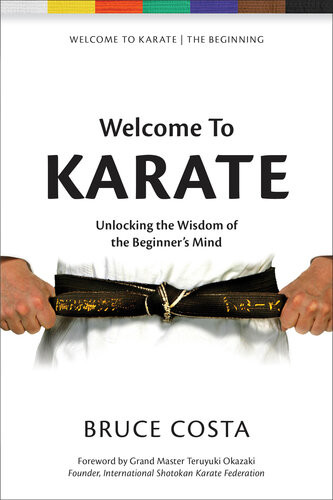 Welcome To Karate Unlocking The Wisdom Of The Beginners Mind Welcome To Karate 1 Costa