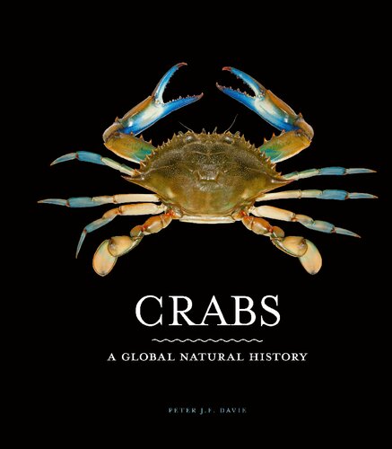 Crabs A Global Natural History Peter J F Davie