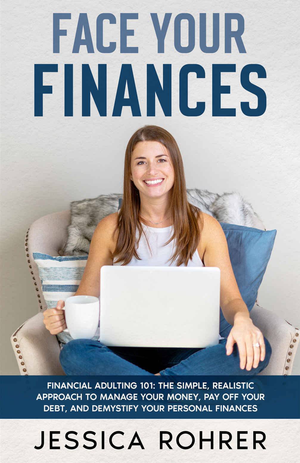 Face Your Finances Financial Adulting 101 The Simple Realistic Approach To Manage Your Money Pay Off Your Debt And Demystify Your Personal Finances Rohrer