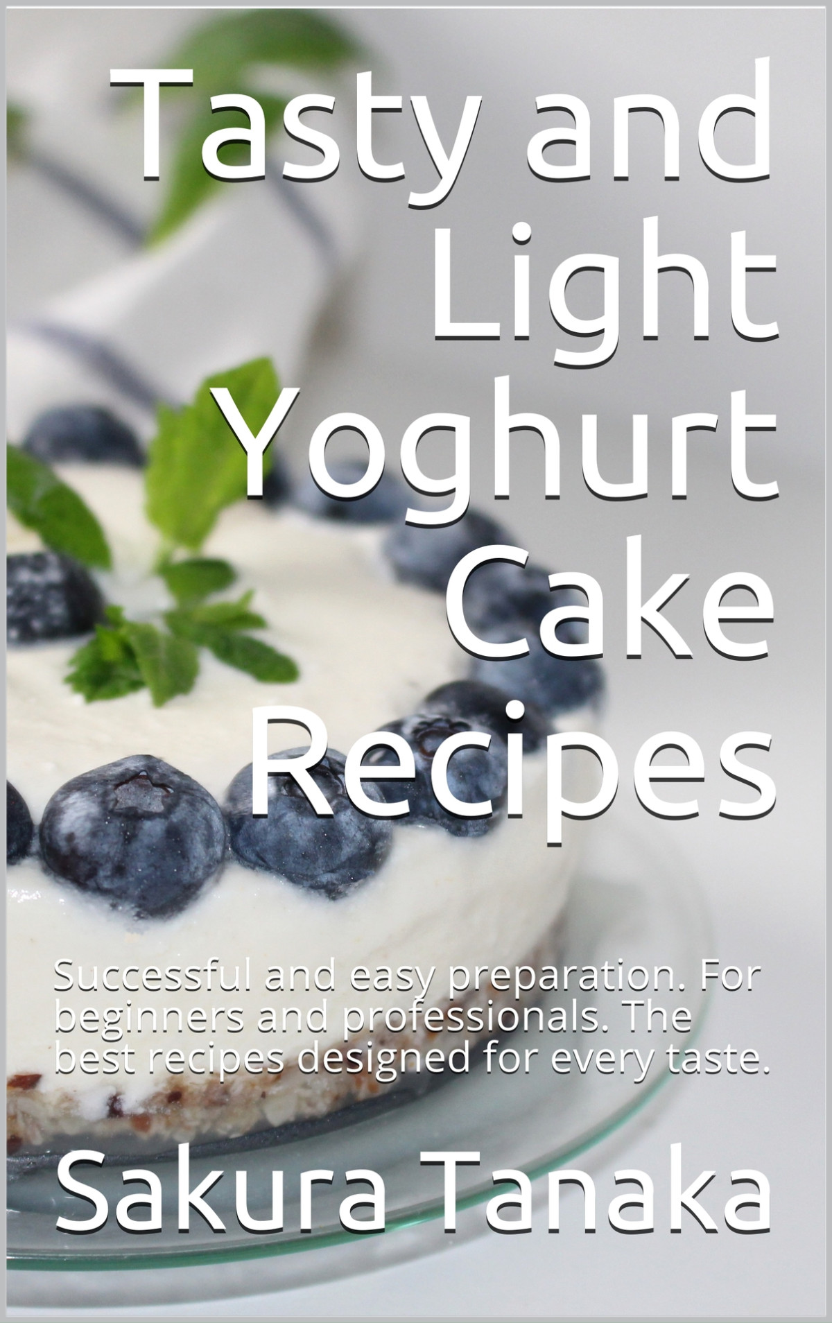 Tasty And Light Yoghurt Cake Recipes Successful And Easy Preparation For Beginners And Professionals Ambrosio
