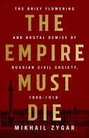 The Empire Must Die Russias Revolutionary Collapse 19001917 Mikhail Zygar