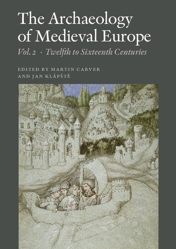 The Archaeology Of Medieval Europe Vol 2 Twelfth To Sixteenth Centuries Jan Klapste