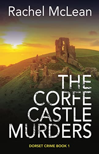 The Corfe Castle Murders Dorset Crime 1 1st Edition Rachel Mclean