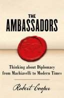 The Ambassadors Thinking About Diplomacy From Machiavelli To Modern Times Robert Cooper