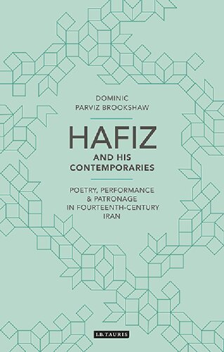 Hafiz And His Contemporaries Poetry Performance And Patronage In Fourteenth Century Iran Dominic Parviz Brookshaw